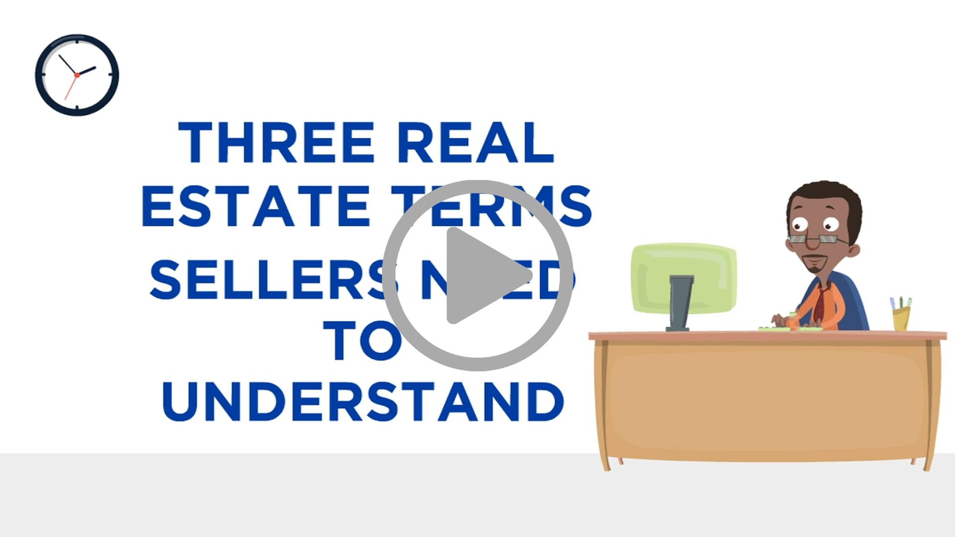 3 REAL ESTATE TERMS SELLERS NEED TO UNDERSTAND